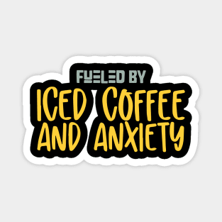 Fueled by Iced Coffee and Anxiety Magnet