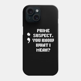 Semicolon: The Prime Suspect. you know what I mean Phone Case