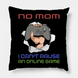 No Mom I Can't Pause My Online Game Funny Gamer Gift Pillow