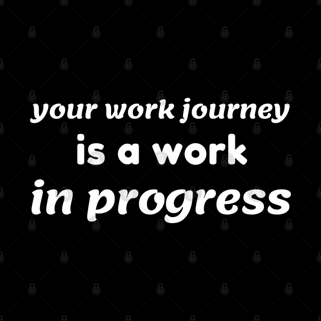 Your work journey is a work in progress by Stylebymee