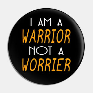 I am a warrior not a worrier gift Pin