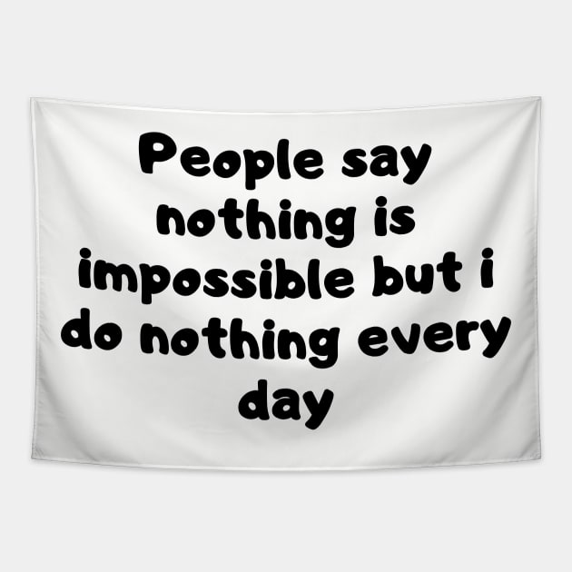 People say nothing is impossible but i do nothing every day Tapestry by MikeNotis