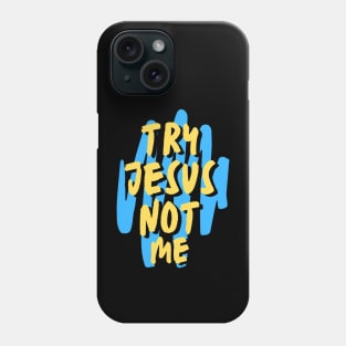 Try Jesus Not Me | Christian Typography Phone Case