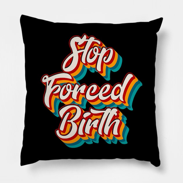 Stop Forced Birth Pillow by n23tees