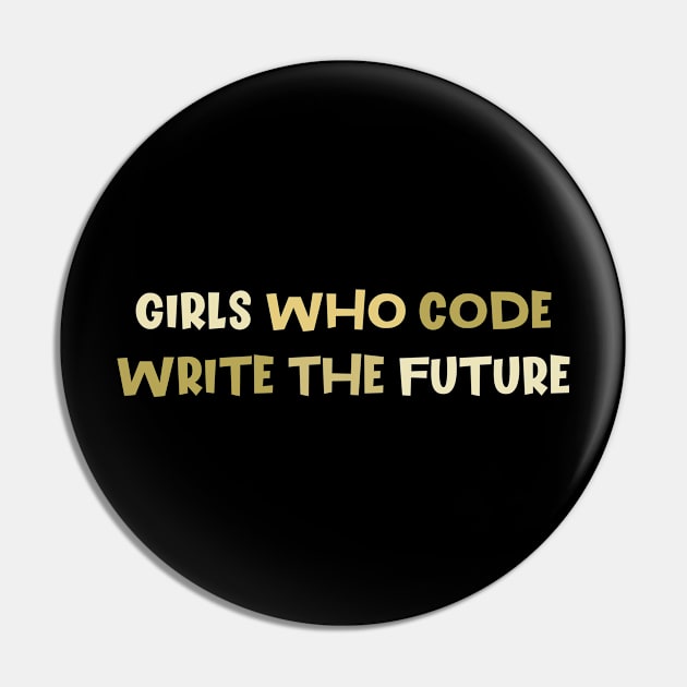 Girls Who Code Write The Future, Women In Tech Programmer Pin by Shop design