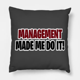 Management made me do it Pillow