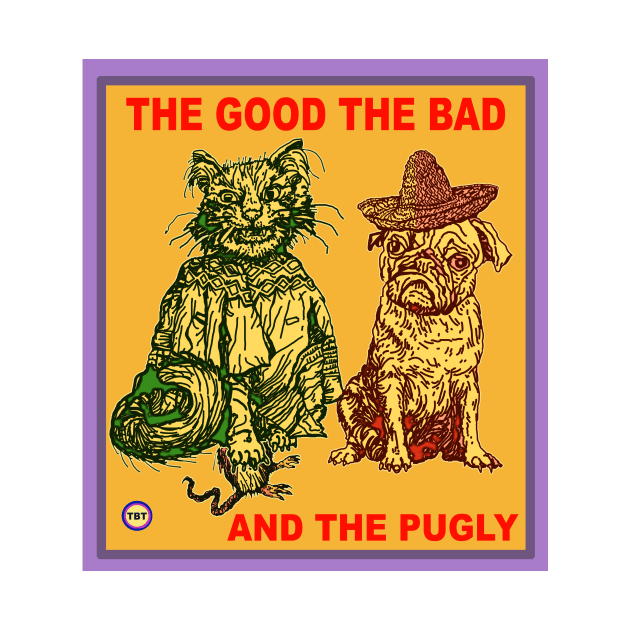 The Good The Bad and The Pugly by TBT-TSHIRTS