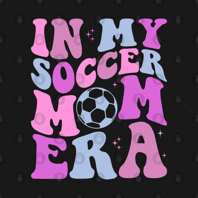 In My Soccer Mom Era Groovy Sports Parent Trendy Soccer Mama by Nisrine