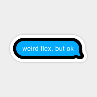 Weird Flex But Ok - Bubble Chat Funny Message Magnet