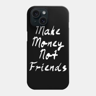 Make Money Not Friends Phone Case