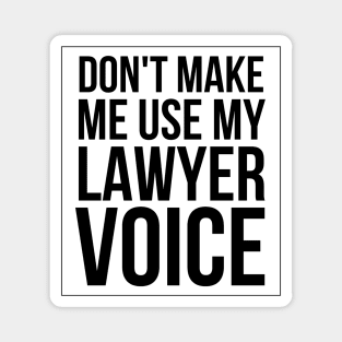 Don't Make Me Use My Lawyer Voice Magnet
