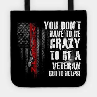 You Don't Have To Be Crazy To Be A Veteran But It Helps T Shirt, Veteran Shirts, Gifts Ideas For Veteran Day Tote