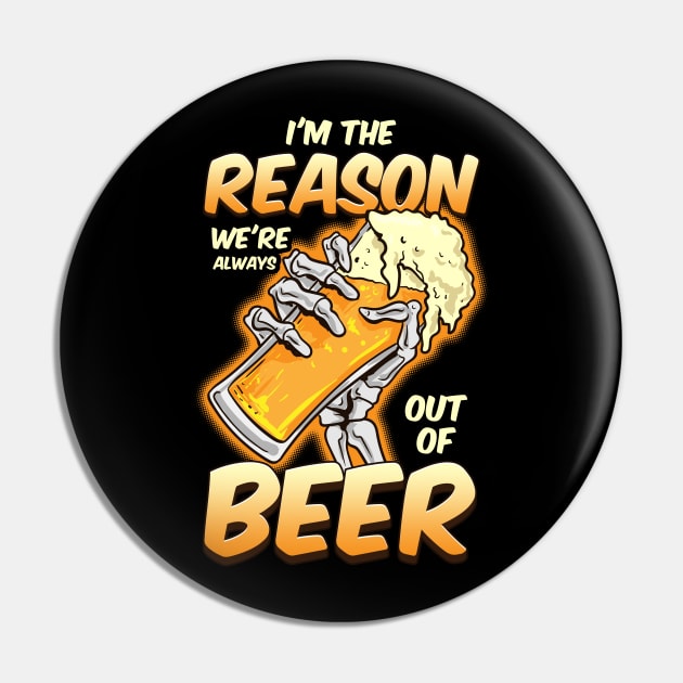 I'm The Reason We're Always Out of Beer Funny Beer Drinking Pin by Proficient Tees