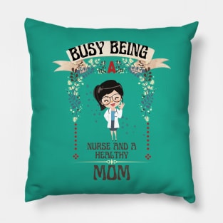 Busy Being A Nurse And A Healthy Mom Pillow