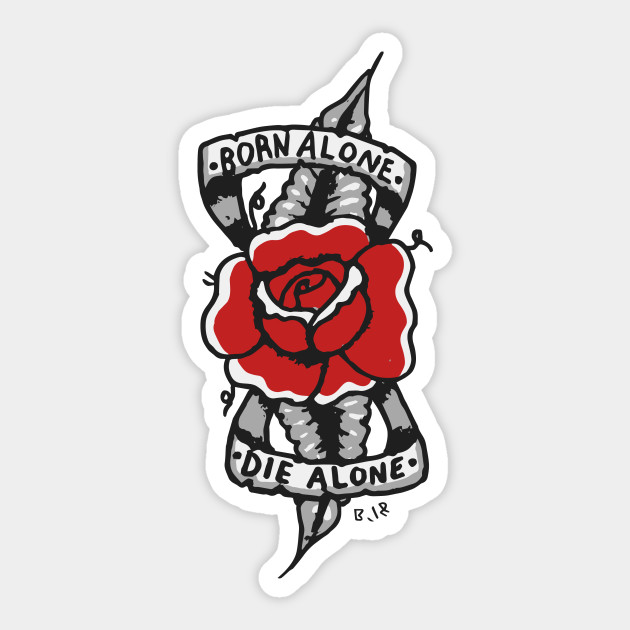 Born Alone Die Alone Tattoo Sticker Teepublic