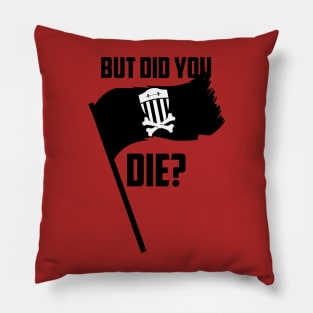 BSF - But Did You Die? Pirate Flag Pillow