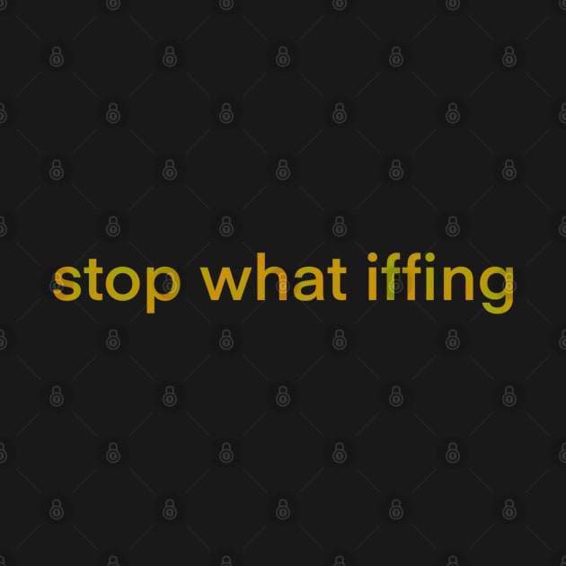 Stop What Iffing | Orange Version by ghostieking