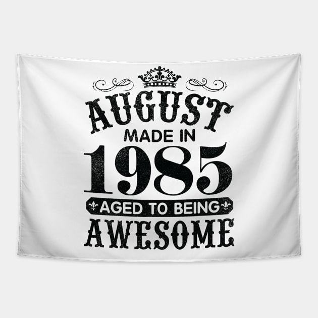 August Made In 1985 Aged To Being Awesome Happy Birthday 35 Years Old To Me You Papa Daddy Son Tapestry by Cowan79