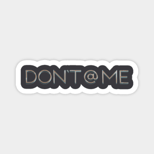 Don't @ Me T-shirt Design Magnet