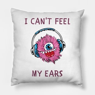 I can't feel my ears Pillow