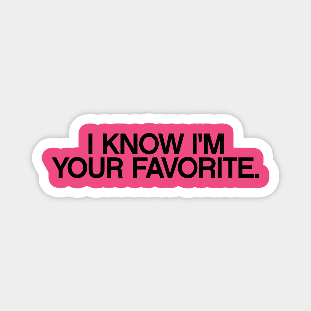 I know I'm your favorite quotes & vibes Magnet by NOTANOTHERSTORE