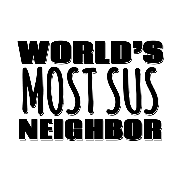 World's Most Sus Neighbor by Mookle