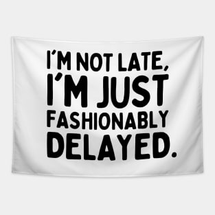 I'm not late, I'm fashionably delayed. Tapestry