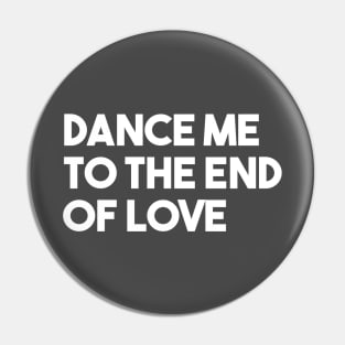 Dance Me To The End Of Love, white Pin