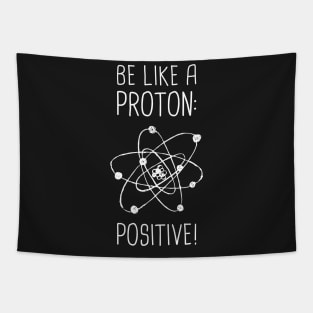 Be Positive –– Funny Proton Atom Design Tapestry