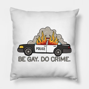 Burning cop car - Be Gay Do Crime Pillow