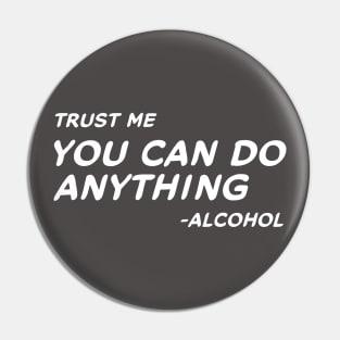 Trust Me You Can Do Anything - Alcohol #2 Pin