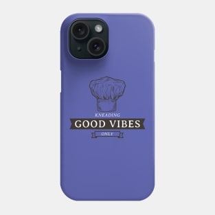 KNEADING GOOD VIBES ONLY Baking Therapy Phone Case