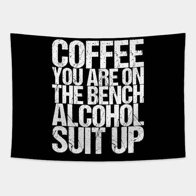 Coffee You Are On The Bench Alcohol Suit Up Tapestry by shirtsbase