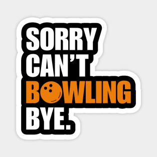 Sorry Cant Bowling Bye Magnet