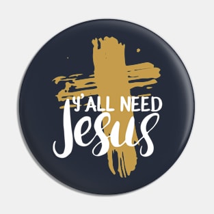 Yall Need Jesus - You Need Jesus To Set You Right! - Prayer Pin