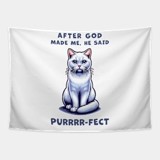 White Short Hair cat funny graphic t-shirt of cat saying "After God made me, he said Purrrr-fect." Tapestry