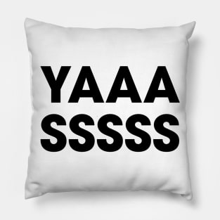 YAAASSSS Pillow