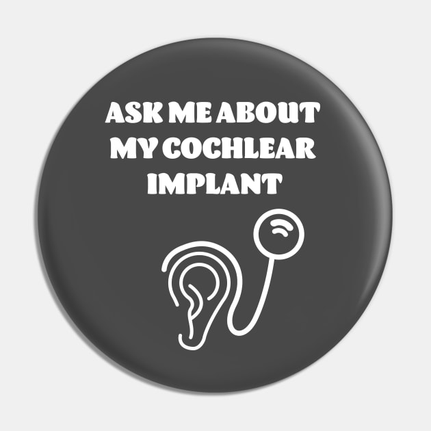 Ask Me About My Cochlear Implant Pin by cacostadesign