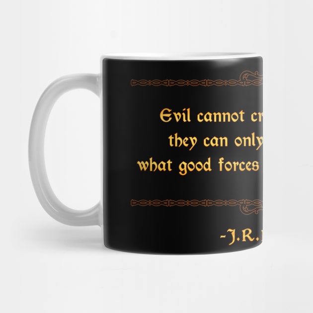 Tolkien Evil Cannot Create Quote - Lord Of The Rings - Mug