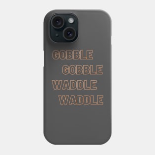 Gobble Gobble Waddle Waddle Phone Case