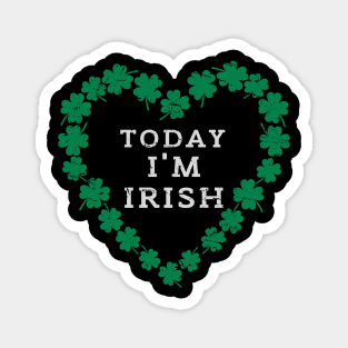 TODAY I'M IRISH St. Patrick's Day  Funny Magnet