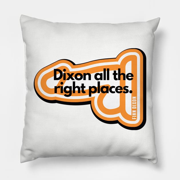 Dixon all the right places (Orange) Pillow by Finn Dixon