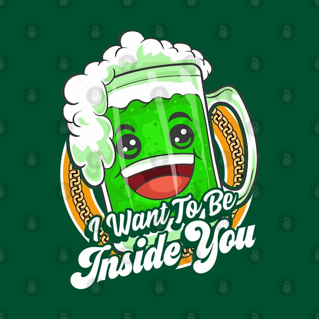 I Want To Be Inside You St Patricks Day Beer by E