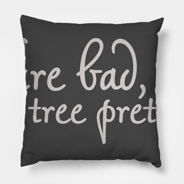 Fire Bad, Tree Pretty 2 Pillow by sandy__s