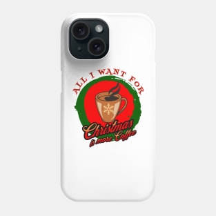 All I Want For Christmas Is More Coffee Caffeine Caffeinated Xmas Phone Case