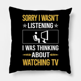 Sorry I Was Not Listening Watching TV Pillow