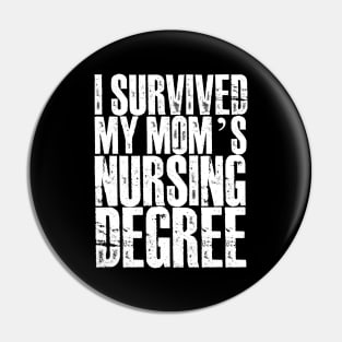 I survived My Mom's Nursing Degree Pin