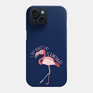 I Just Really like Flamingos Phone Case