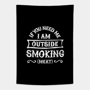 If you need me I'm outside smoking meat Funny Barbecue, BBQ Tapestry