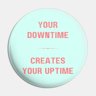 "DOWNTIME MAKES UPTIME" - Inspriational motivation work ethic quote Pin